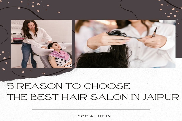 5 Reason To Choose The Best Hair Salon in Jaipur